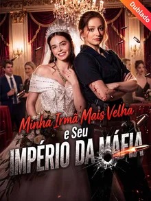 Minha Irmã Mais Velha e Seu Império da Máfia (Dublado)